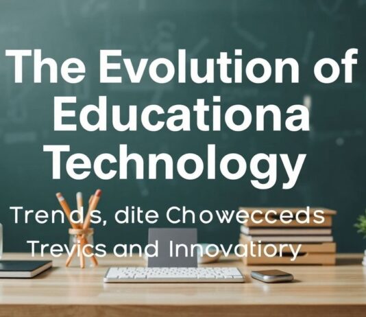 The Evolution of Educational Technology: Trends and Innovations The Evolution of Educational Technology: Trends and Innovations