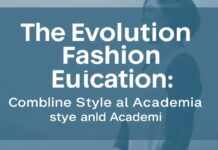The Evolution of Fashion Education: Integrating Style and Academia The Evolution of Fashion Education: Combining Style and Academia