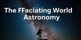 The Fascinating World of Astronomy: A Comprehensive Guide for Educators and Students The Fascinating World of Astronomy: A Complete Guide for Teachers and Students