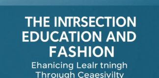 The Intersection of Education and Fashion: Enhancing Learning Through Creativity The Intersection of Education and Fashion: Enhancing Learning Through Creativity
