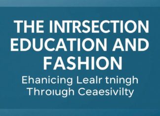 The Intersection of Education and Fashion: Enhancing Learning Through Creativity The Intersection of Education and Fashion: Enhancing Learning Through Creativity