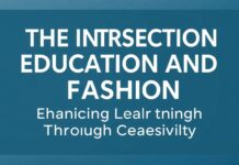 The Intersection of Education and Fashion: Enhancing Learning Through Creativity The Intersection of Education and Fashion: Enhancing Learning Through Creativity
