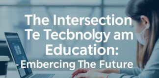 The Intersection of Technology and Education: Embracing the Future The Intersection of Technology and Education: Embracing the Future